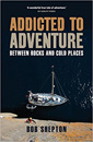Addicted_to_Adventure_by_Bob_Shepton_